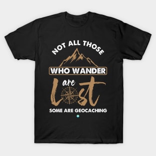 not all those who wander some are geocaching gift T-Shirt